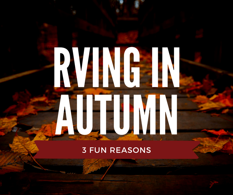 3 fun reasons to RV in the Fall / Autumn Season