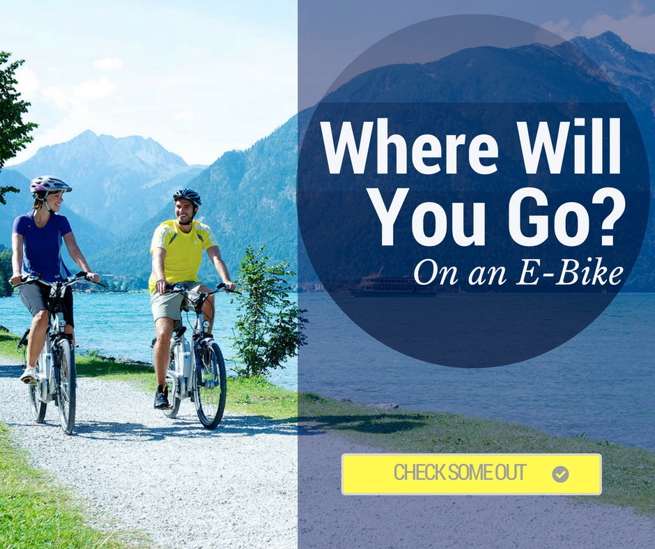 Use an Electric Bike (E Bike) to get around. Where will you go?